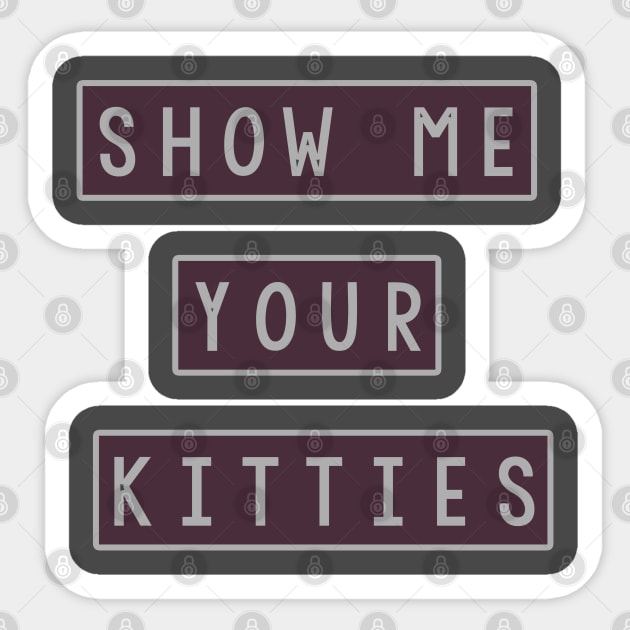 Show Me Your Kitties Sticker by EagerMe